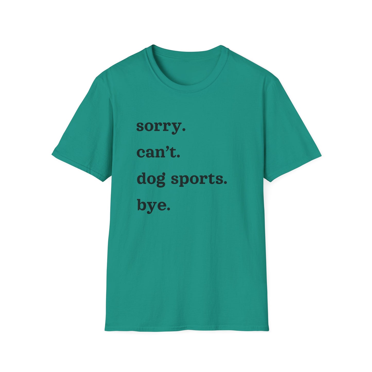 Sorry. Can't. Dog Sports. Bye. Tee