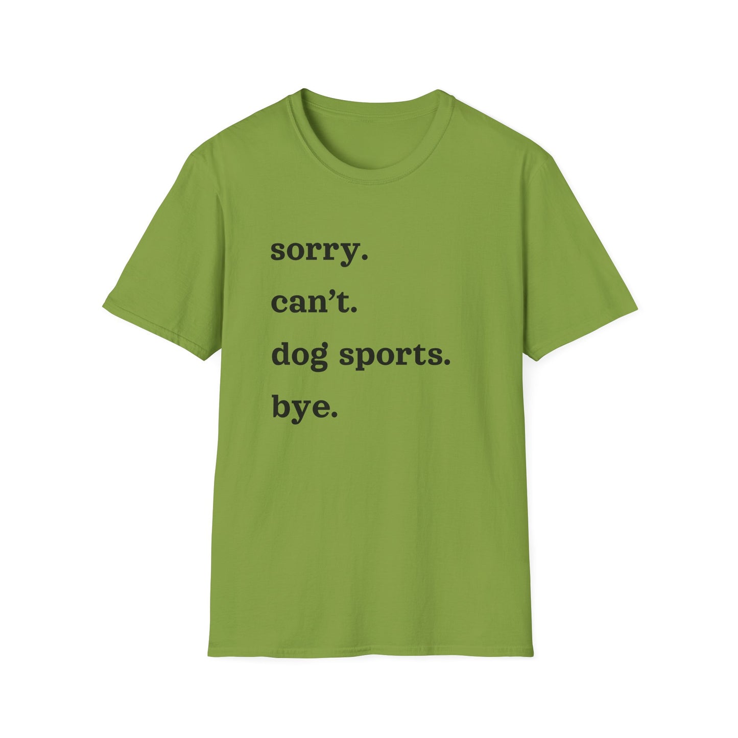 Sorry. Can't. Dog Sports. Bye. Tee