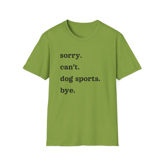 Sorry. Can't. Dog Sports. Bye. Tee