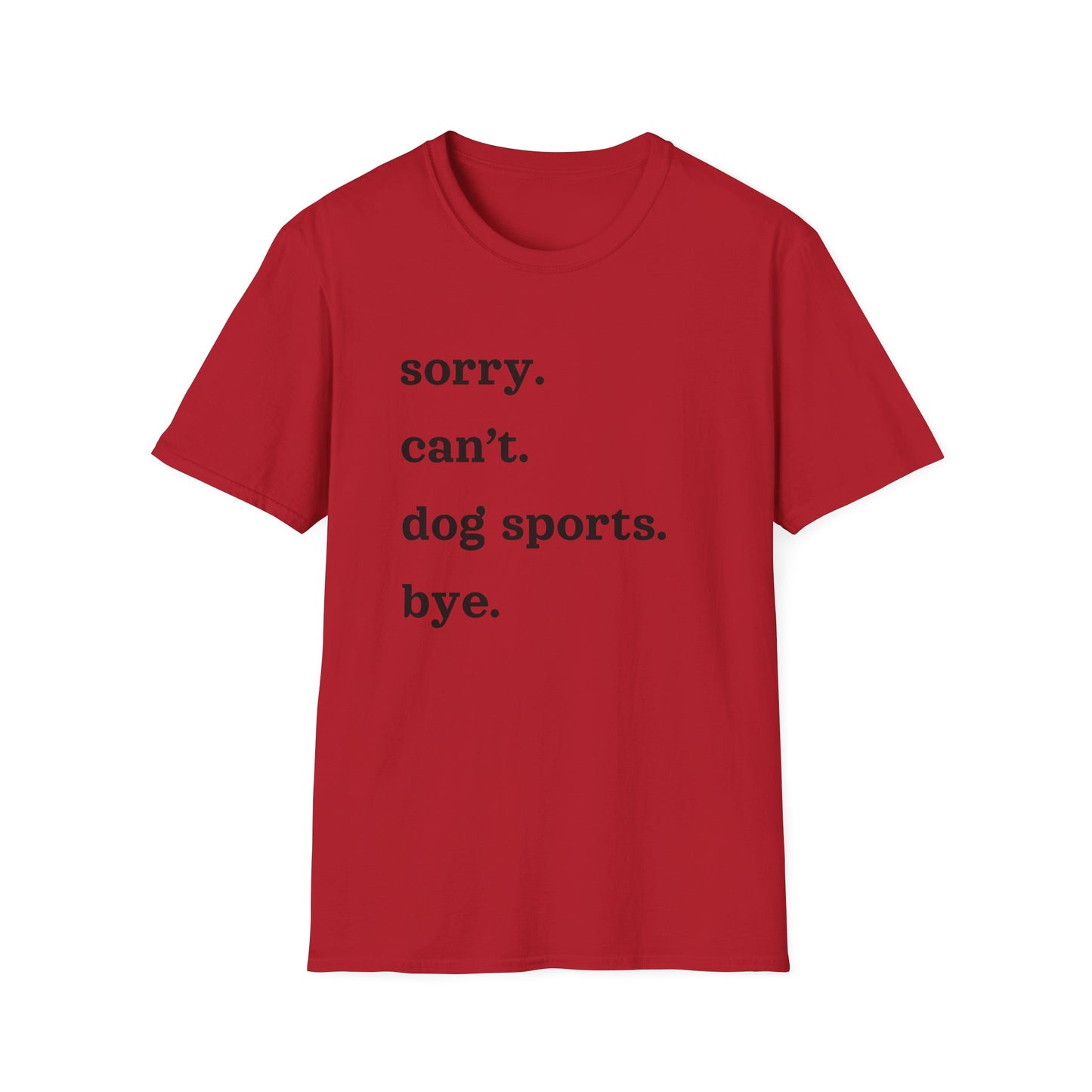 Sorry. Can't. Dog Sports. Bye. Tee
