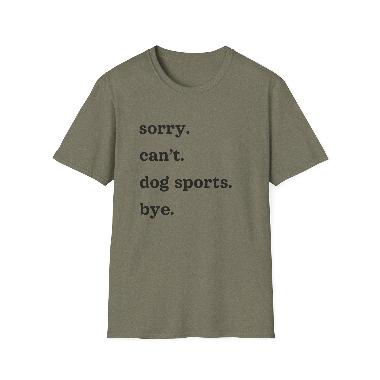 Sorry. Can't. Dog Sports. Bye. Tee