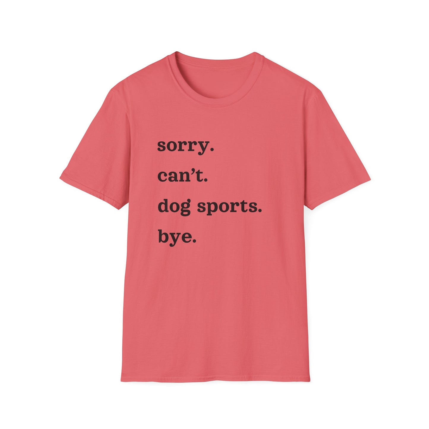 Sorry. Can't. Dog Sports. Bye. Tee