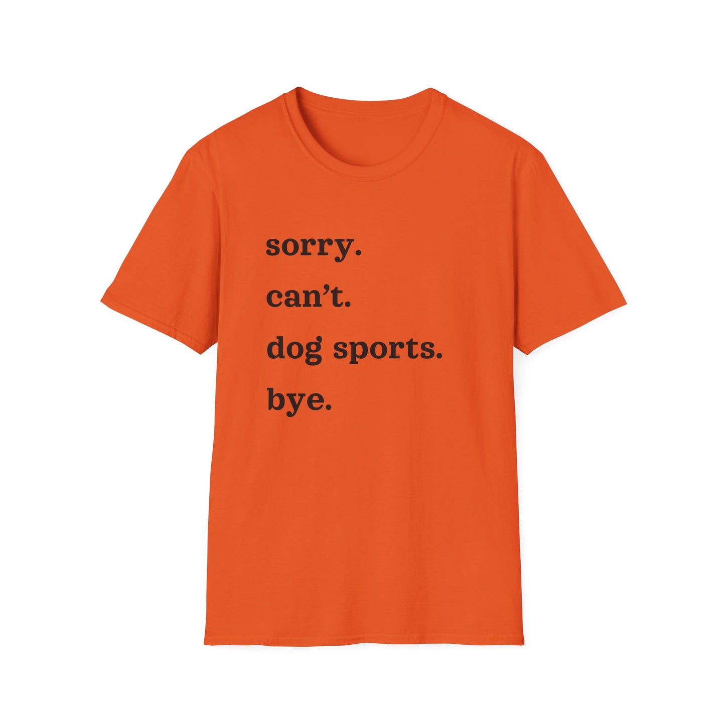 Sorry. Can't. Dog Sports. Bye. Tee